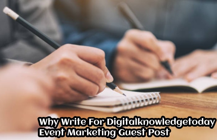 Why Write For Digitalknowledgetoday – Event Marketing Guest Post