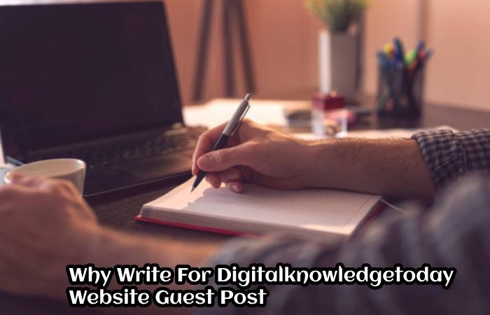Why Write For Digitalknowledgetoday – Website Guest Post