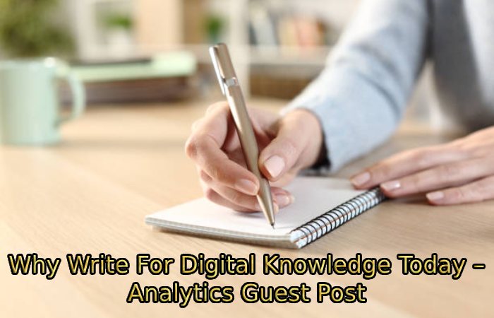 Why Write For Digital Knowledge Today – Analytics Guest Post