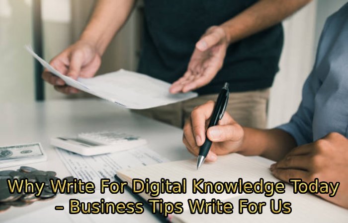Why Write For Digital Knowledge Today – Business Tips Write For Us