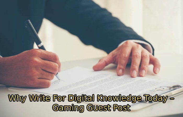 Why Write For Digital Knowledge Today – Gaming Guest Post